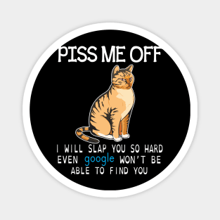 Cat Piss Me Off I Will Slap You So Hard Even Google Won't Be  Able To Find You  Cat Lover Dad Mom Magnet